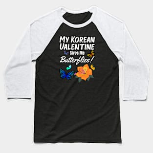 My Korean Valentine Gives me Butterflies - with flowers and butterflies white lettering Baseball T-Shirt